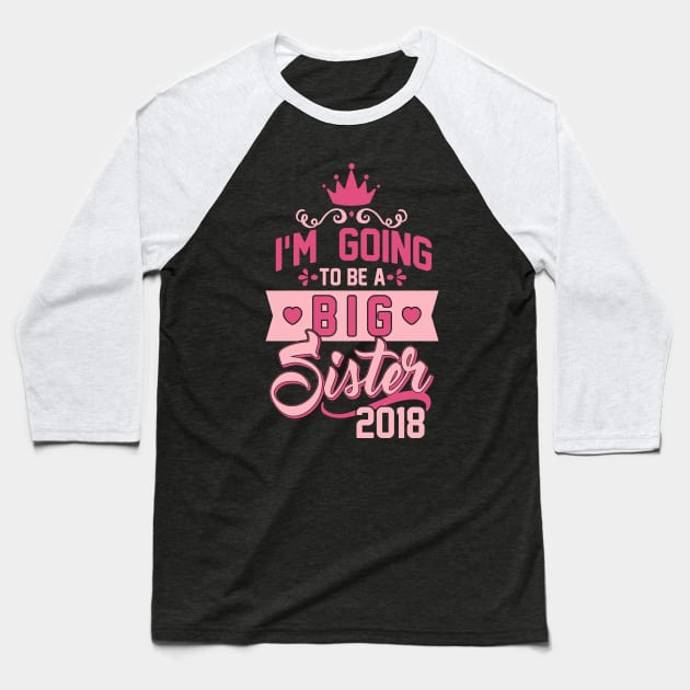 Big I'm going to be a big Sister 2018 - Sis to be - Pregnancy announcement Baseball T-Shirt by CheesyB